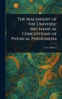 The Machinery of the Universe: Mechanical Conceptions of Physical Phenomena 102328586X Book Cover