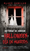 Historias de Horror para Halloween y Día de Muertos: Casos Escalofriantes que te Quitaran el Sueño. 2 Libros en 1 - Cementerios Embrujados, Historias de Terror de Demonios 1646945611 Book Cover