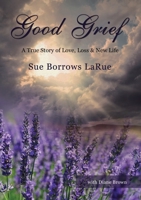 Good Grief - Prelaunch: A True Story of Love, Loss and New Life 0310107687 Book Cover