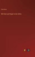 Mit Kind und Kegel in die Arktis 3368262718 Book Cover