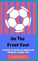 On the Front Foot: A Guide to Being an American Premier League Fan 107085140X Book Cover