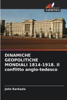 DINAMICHE GEOPOLITICHE MONDIALI 1814-1918. Il conflitto anglo-tedesco (Italian Edition) 6206640981 Book Cover