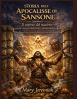 STORIA DELL'APOCALISSE DI SANSONE: Il segreto del nazireo: svelare i misteri della forza divina oltre i capelli. Un viaggio nella guerra spirituale e nell'emancipazione. (Italian Edition) B0GM62GZ29 Book Cover