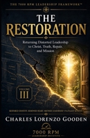 The Restoration: Returning Distorted Leadership to Christ, Truth, Repair, and Mission (The 7000 RPM Leadership Framework™) B0HBLBJBR8 Book Cover