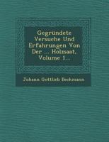 Gegrundete Versuche Und Erfahrungen Von Der ... Holzsaat, Volume 1... 1249960851 Book Cover