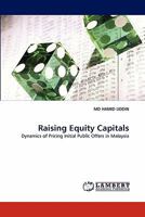 Raising Equity Capitals: Dynamics of Pricing Initial Public Offers in Malaysia 3838399862 Book Cover