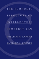 The Economic Structure of Intellectual Property Law 0674012046 Book Cover