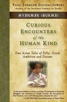 Curious Encounters of the Human Kind - Myanmar (Burma): True Asian Tales of Folly, Greed, Ambition and Dreams 2940573018 Book Cover