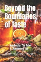 Beyond the Boundaries of Taste: Kombucha: The Art of Fermented Tea B0GT58K1NG Book Cover