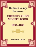 Bledsoe County, Tennessee Circuit Court Minute Book, 1834-1841 0788490672 Book Cover