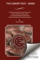 The Junior Text - Book: A Manual of Questions And Answers On Junior Christain Endeavor Work For Superintendents And Members Of Junior Societie 1621713911 Book Cover