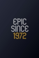 Epic Since 1972: Blank Lined Journal, Happy Birthday Notebook, Diary Perfect Gift For Your Loved Ones 167862926X Book Cover