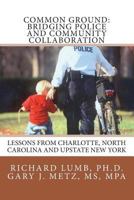 Common Ground: Bridging Police and Community Collaboration: Lessons from Charlotte, North Carolina and Upstate New York 1541341368 Book Cover