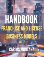 HANDBOOK of Franchise and License Business Models. Vol. 2: A Protocol and Practical Approach B0F3NVNN22 Book Cover