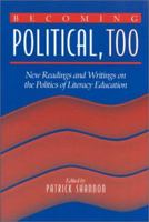 Becoming Political, Too: New Readings and Writings on the Politics of Literacy Education 0325003386 Book Cover