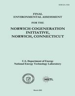 Final Environmental Assessment for the Norwich Cogeneration Initiative, Norwich, Connecticut (Doe/Ea-1836) 1482554224 Book Cover