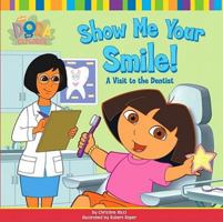 Dora the Explorer: Show Me Your Smile! A Visit to the Dentist 043972385X Book Cover