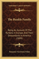 The Runkle Family: Being an Account of the Runkels in Europe, and Their Descendants in America 1015847625 Book Cover