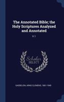 The Annotated Bible; the Holy Scriptures Analysed and Annotated: 1 1019263865 Book Cover