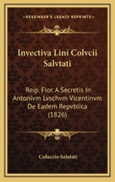 Invectiva Lini Colvcii Salvtati: Reip. Flor. A Secretis In Antonivm Lvschvm Vicentinvm De Eadem Repvblica (1826) 116844053X Book Cover