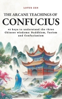 The Arcane Teachings of Confucius: 42 keys to understand the three Chinese wisdoms: Buddhism, Taoism and Confucianism (Lotus Zen - EN) B0FJ6SF29L Book Cover