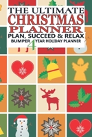The Ultimate Christmas Planner, Organizer: Plan, Succeed & Relax.: Bumper 4 Year Christmas Holiday Planner & Organizer. Gift Planning, Shopping List, Budgeting, Decoration Planner and More. 1711235164 Book Cover