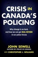Crisis in Canada's Policing: Why change is so hard, and how we can get real reform in our police forces 1459416538 Book Cover