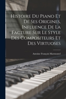 Histoire du piano et de ses origines, influence de la facture sur le style des compositeurs et des virtuoses 101580179X Book Cover