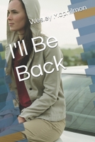 I'll Be Back B0H1GVFXB8 Book Cover