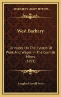 West Barbary: Or Notes On The System Of Work And Wages In The Cornish Mines 1165755637 Book Cover