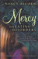 Mercy for Eating Disorders: True Stories of Hope and Real Answers for Healing and Freedom 1577946375 Book Cover