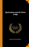 Spiritualism and Sir Oliver Lodge - Primary Source Edition 1018580050 Book Cover