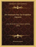 De Aristoxeni Peri Tes Erophilou Aipeseos: Libro Tertio Decimo A Galeno Adhibito (1893) 116242480X Book Cover