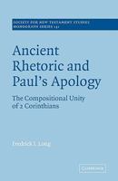 Ancient Rhetoric and Paul's Apology: The Compositional Unity of 2 Corinthians (Society for New Testament Studies Monograph Series) 0521078954 Book Cover