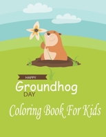 Happy Groundhog Day Coloring Book For Kids: Funny Groundhog Animal Coloring book Great Gift for Birthday Party To Boys & Girls, Ages 4-8 1660787378 Book Cover