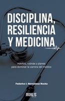 DISCIPLINA, RESILIENCIA Y MEDICINA: Hábitos, rutinas y planes para dominar la carrera del médico 1694559351 Book Cover