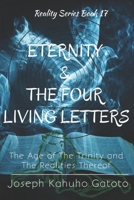 Eternity and The Four Living Letters: The Age of The Trinity and The Realties Thereof B0979VKLZ9 Book Cover