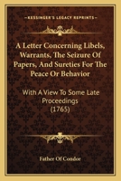 A Letter Concerning Libels, Warrants, The Seizure Of Papers, And Sureties For The Peace Or Behavior: With A View To Some Late Proceedings 110459627X Book Cover