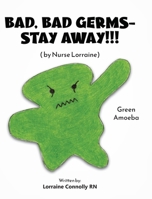 Bad, Bad Germs -- Stay Away!!!: by Nurse Lorraine B0BGYZ62LH Book Cover