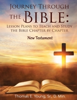 Journey Through the Bible Lesson Plans to Teach and Study the Bible Chapter by Chapter: New Testament B0BS99GSYL Book Cover