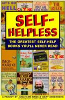 Self-Helpless: The Greatest Self-Help Books You'll Never Read 1564144119 Book Cover