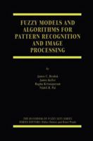 Fuzzy Models and Algorithms for Pattern Recognition and Image Processing (The Handbooks of Fuzzy Sets) 0387245154 Book Cover