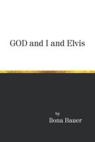 God and I and Elvis 1640459642 Book Cover