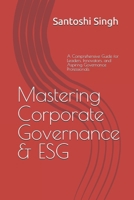 Mastering Corporate Governance & ESG: A Comprehensive Guide for Leaders, Innovators, and Aspiring Governance Professionals B0DVZQJT48 Book Cover