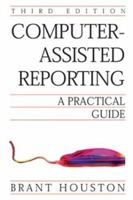 Computer-Assisted Reporting: A Practical Guide 0312411499 Book Cover