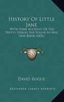 History of Little Jane: With Some Account of the Pretty Stories She Found in Her New Book 1104178486 Book Cover