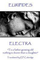 Euripides - Electra: To a Father Growing Old Nothing Is Dearer Than a Daughter 1787371646 Book Cover