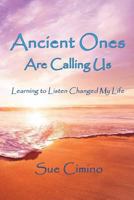 Ancient Ones Are Calling Us: Learning to Listen Changed My Life 1627472118 Book Cover