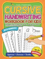 Cursive Handwriting Workbook For Kids Beginners: A Beginner's Practice Book For Tracing And Writing Easy Cursive Alphabet Letters And Numbers 1074529448 Book Cover
