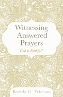 Witnessing Answered Prayers: God is Faithful! 1948903350 Book Cover